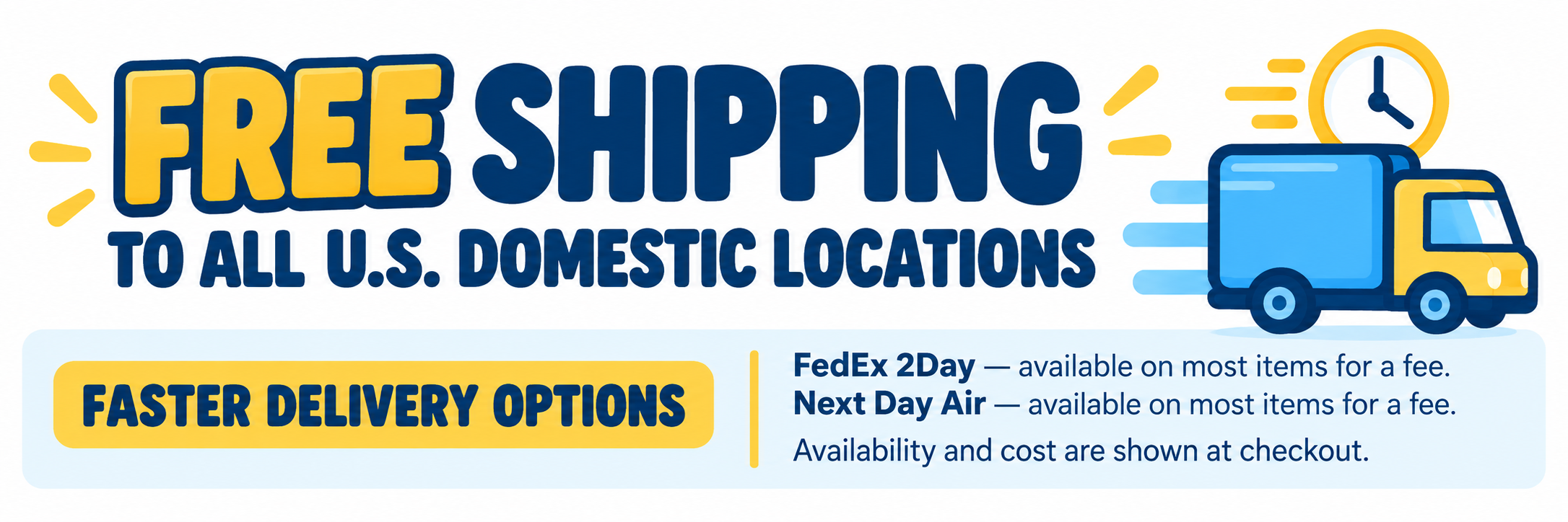 Free shipping to all U.S. domestic locations, with faster delivery options available on most items for an additional fee